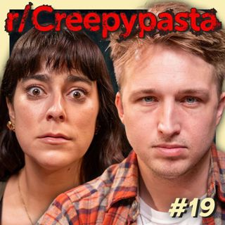 #19- Reading The Internet's Scariest Stories