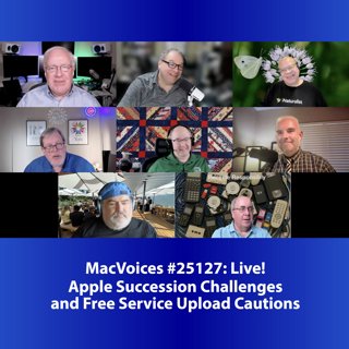 MacVoices #25217: Live! - Apple Succession Challenges and Free Service Upload Cautions