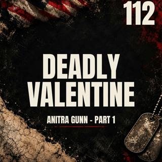 112 || Deadly Valentine || Anitra Gunn - Part 1