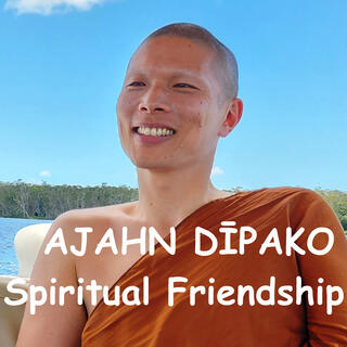AJAHN DIPAKO: Spiritual Friendship | Recollection of Sangha | Sanghanussati and Kalyanamittata