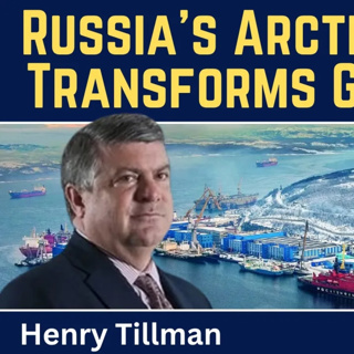 Henry Tillman: Russia's Arctic Corridor Transforms Global Geopolitics