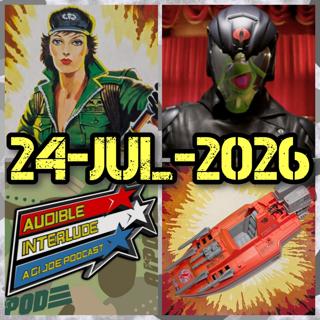 Audible Interlude: A GI Joe Podcast 24-JUL-2026