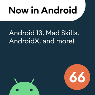 66 - Android 13, MAD Skills, AndroidX, and more!