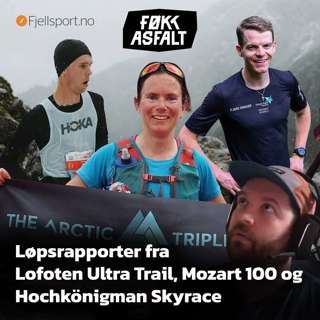 #218 - Jonas Hesthaug, Aniek Lith, Anders Haga og Kim Larsen | Løpsrapporter fra Mozart 100, Lofoten Ultra Trail og Hochkönigman Skyrace
