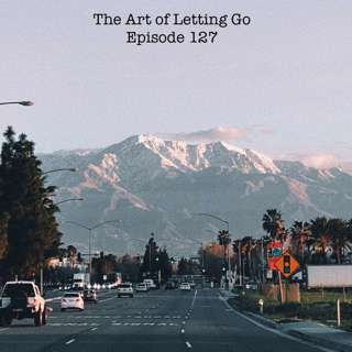 The Art of Letting Go EP 127 (Confidence and Clarity with Confidence and Confusion)