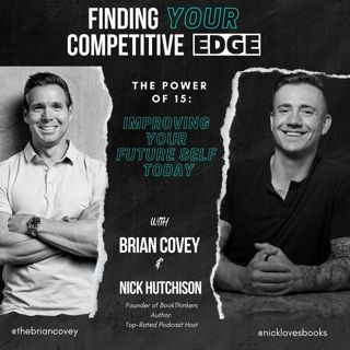 Ep 110 - The Power Of 15: Improving Your Future Self Today w/ Brian Covey + Nick Hutchison