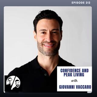 Confidence and Peak Living w/ Giovanni Vaccaro, EP 212