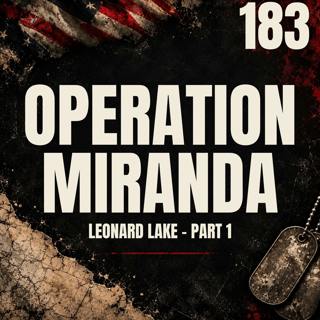 183 || Operation Miranda || Leonard Lake - Part 1