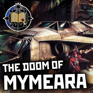 56: Doom of Mymeara Pt3 | Warhammer 40K Lore