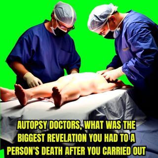 Autopsy doctors, what was the biggest revelation you had to a person's death after you carried out..