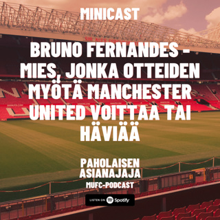 MINICAST: Bruno Fernandes - mies, jonka otteiden myötä Manchester United voittaa tai häviää