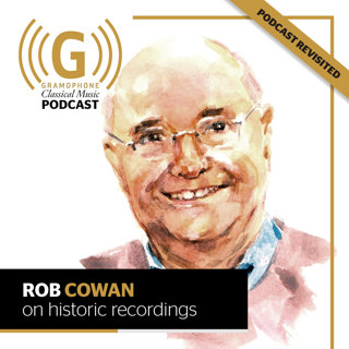 Podcast revisited: Rob Cowan on listening to historic recordings