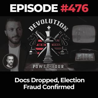 Devolution Power Hour Ep. 476: Docs Dropped, Election Fraud Confirmed