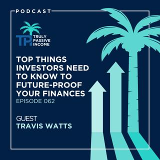 Top Things Investors Need To Know To Future-Proof Your Finances with Travis Watts