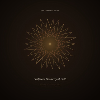 A Sunflower’s Geometry of Birth - A Guided Meditation on Release and Growth (Sacred Geometry)