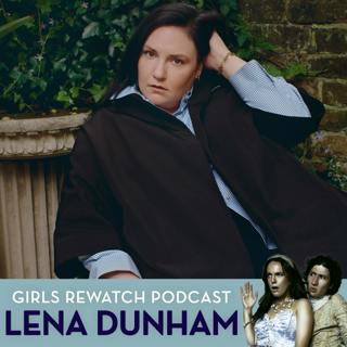 Lena Dunham on Girls Rewatch Podcast (pt.1)