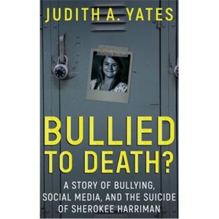 BULLIED TO DEATH-Judith A. Yates