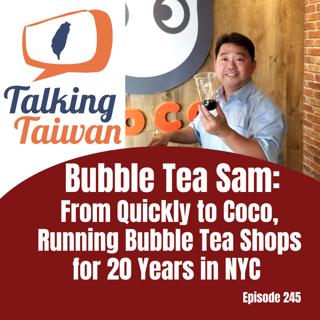 Ep 245 | Bubble Tea Sam: From Quickly to Coco, Running Bubble Tea Shops for 20 Years in NYC
