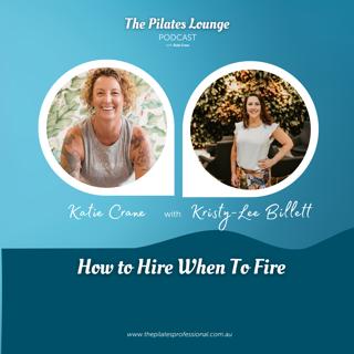 How to Hire When To Fire with Kristy-Lee Billett