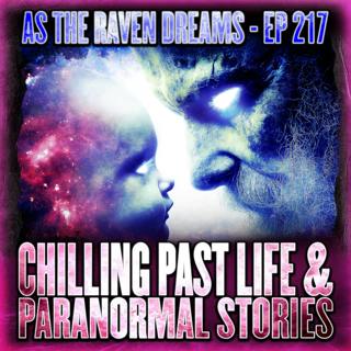 ATRD Ep. 217 - Chilling Past Life & Paranormal Stories