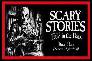 10: S1E10 – “Breathless” – Scary Stories Told in the Dark