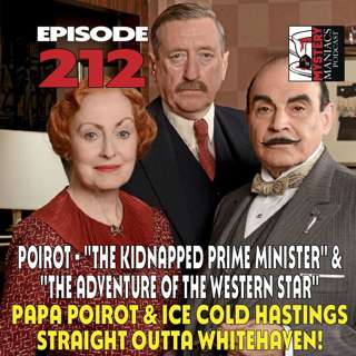 Episode 212 | Mystery Maniacs | Poirot | "The Kidnapped Prime Minister" & "The Adventure of the Western Star" | Papa Poirot & Ice Cold Hastings Straight Outta Whitehaven!