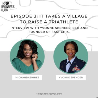 It Takes A Village To Raise A Triathlete with Yvonne Spencer, CEO and Founder of Fast Chix