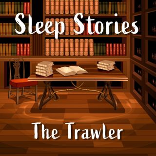Sleep Stories: The Trawler