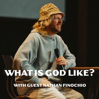 What Is God Like? - Nathan Finochio