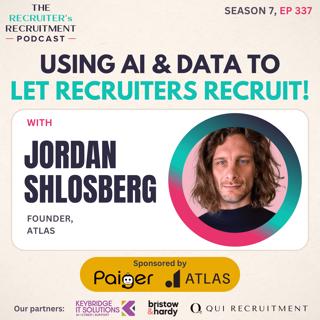 EP337: How AI & Data-Driven Leaderboards Let Recruiters Recruit! - Jordan Shlosberg, Founder, Atlas