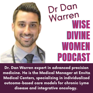 The Wise Divine Women Podcast presents Dr Dan Warren, of Envita Medical Center. Unraveling the Mysteries of Lyme Disease