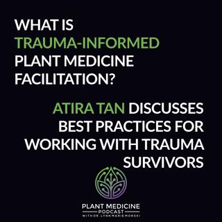 Trauma-Informed Plant Medicine Facilitation with Atira Tan