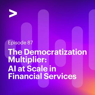 AI Leaders Podcast #87: The Democratization Multiplier: AI at Scale in Financial Services