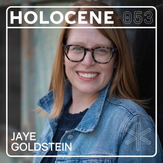 053 → JAYE GOLDSTEIN ↗ musings on deep tech, raising strong kids, & finding your true self