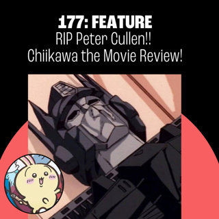 177: Chiikawa Movie Review! RIP Peter Cullen! The Great Nakano Broadway Robbery!