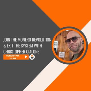 Join the Monero Revolution & Exit the System with Christopher Cialone | EPI 388