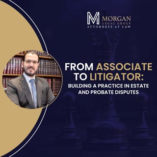 From Associate to Litigator: Building a Practice in Estate and Probate Disputes