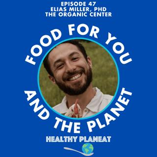 Episode 47: The Organic Center Elias Miller PhD - What Is The Organic Center?