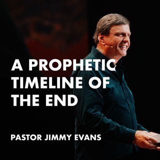 A Prophetic Timeline of the End | Pastor Jimmy Evans