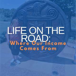 Life on the Road: Where Our Income Comes From