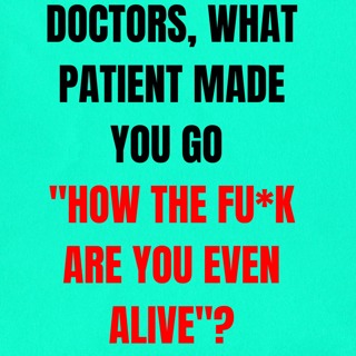 Doctors, what patient made you go "how the fu*k are you even alive"?