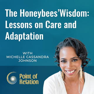 Michelle Cassandra Johnson | The Honeybees’ Wisdom: Lessons on Care and Adaptation