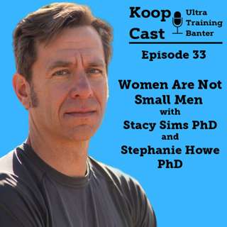 Women Are Not Small Men with Stacy Sims PhD and Stephanie Howe PhD | KoopCast Episode 33