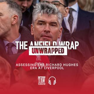 Assessing The Richard Hughes Era At Anfield | TAW Unwrapped