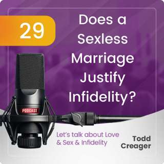 Episode #29: Does a Sexless Marriage Justify Infidelity?