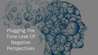 Plugging The Time Leak Of Negative Perspectives