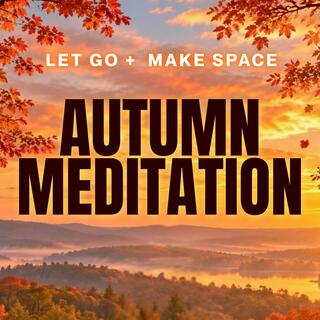 Autumn Meditation to Let Go, Release & Make Space for New Beginnings