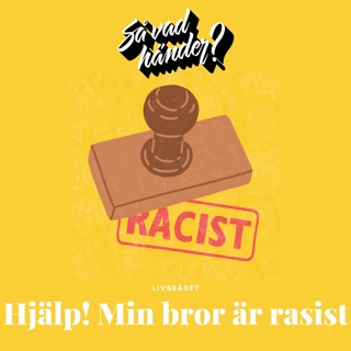 Livsrådet: Hjälp! Min bror är rasist!