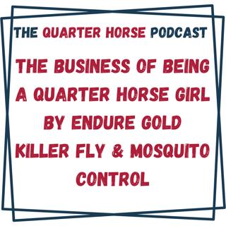 The Business of Being a Quarter Horse Girl by Endure Gold Killer Fly & Mosquito Control