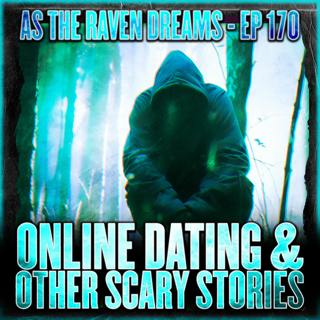 ATRD Ep. 170 - Online Dating Stories & Other True Scary Stories From Listeners